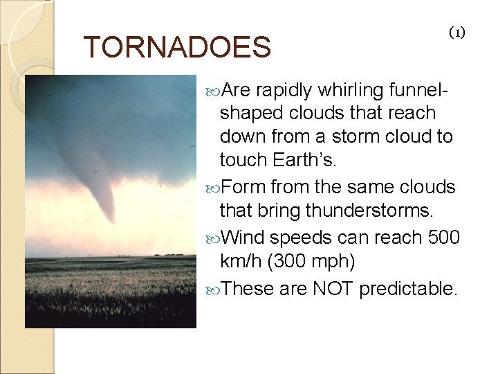 TORNADOES Are (1) rapidly whirling funnelshaped clouds that reach down from a storm cloud
