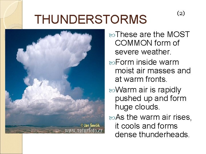 THUNDERSTORMS These (2) are the MOST COMMON form of severe weather. Form inside warm