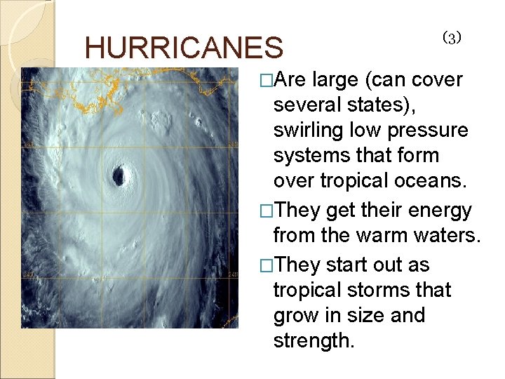 HURRICANES �Are (3) large (can cover several states), swirling low pressure systems that form