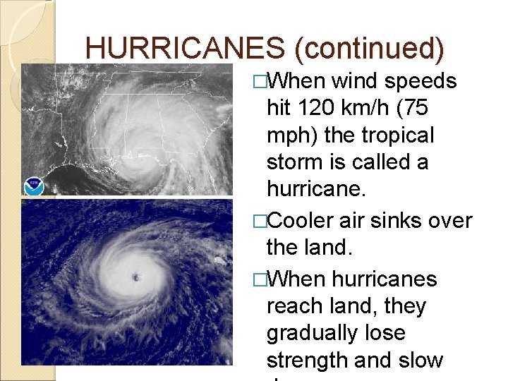 HURRICANES (continued) �When wind speeds hit 120 km/h (75 mph) the tropical storm is