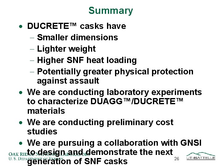 Summary · DUCRETE™ casks have - Smaller dimensions - Lighter weight - Higher SNF