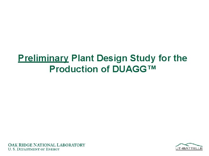 Preliminary Plant Design Study for the Production of DUAGG™ 