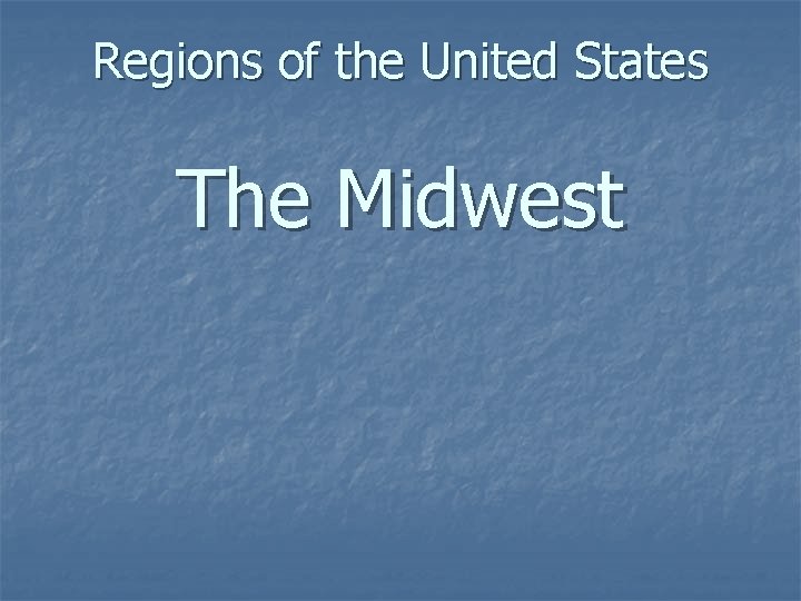 Regions of the United States The Midwest 