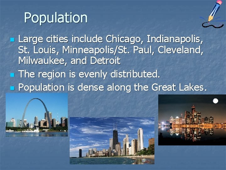 Population n Large cities include Chicago, Indianapolis, St. Louis, Minneapolis/St. Paul, Cleveland, Milwaukee, and