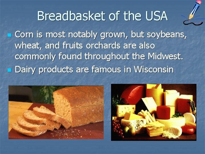 Breadbasket of the USA n n Corn is most notably grown, but soybeans, wheat,