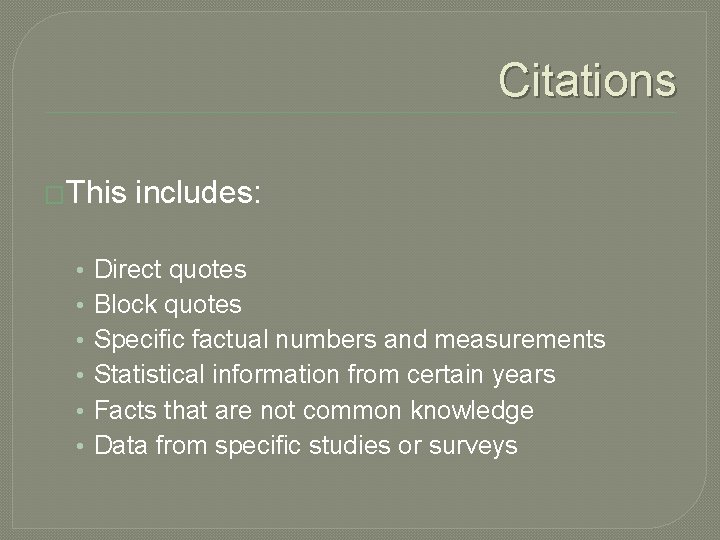 Citations �This • • • includes: Direct quotes Block quotes Specific factual numbers and