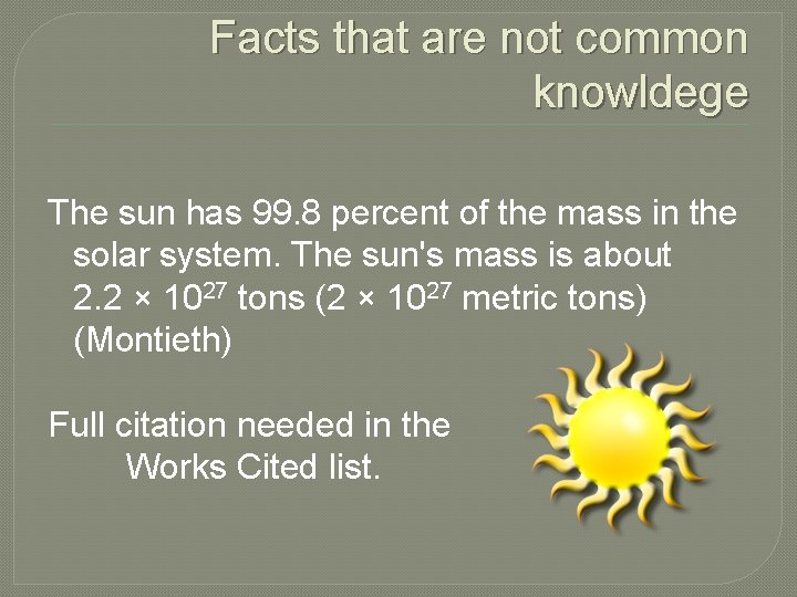 Facts that are not common knowldege The sun has 99. 8 percent of the