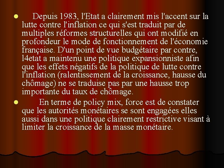 Depuis 1983, l'Etat a clairement mis l'accent sur la lutte contre l'inflation ce qui