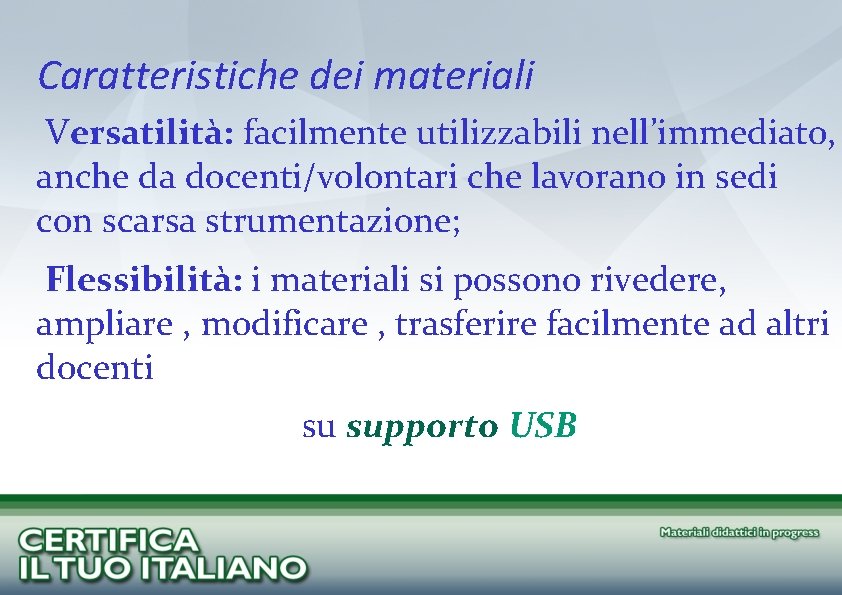 Caratteristiche dei materiali Versatilità: facilmente utilizzabili nell’immediato, anche da docenti/volontari che lavorano in sedi