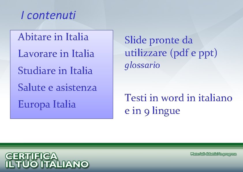 I contenuti Abitare in Italia Lavorare in Italia Studiare in Italia Salute e asistenza