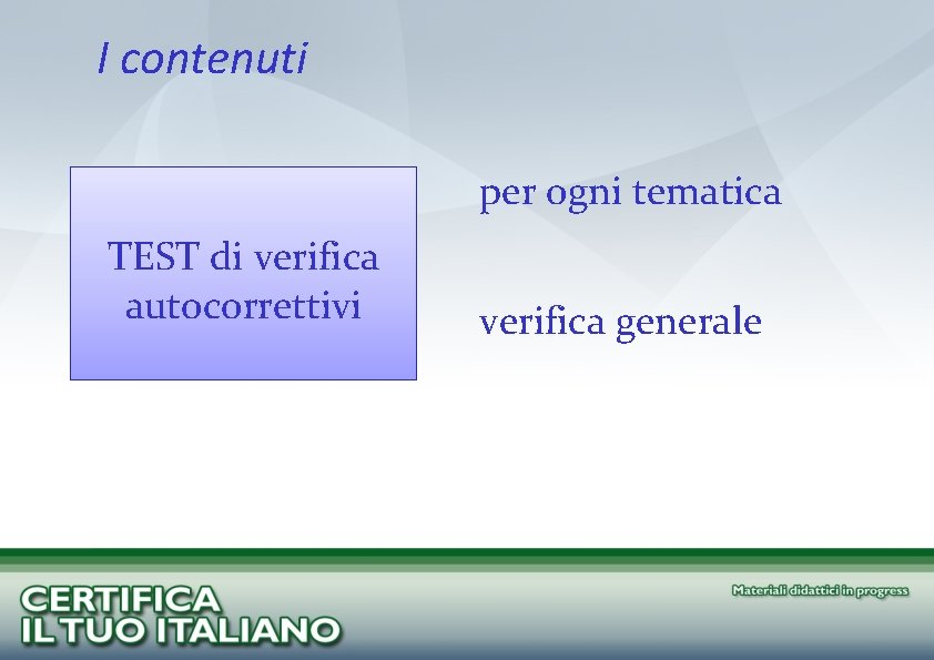 I contenuti per ogni tematica TEST di verifica autocorrettivi verifica generale 