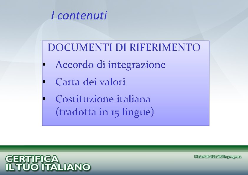 I contenuti DOCUMENTI DI RIFERIMENTO • Accordo di integrazione • Carta dei valori •