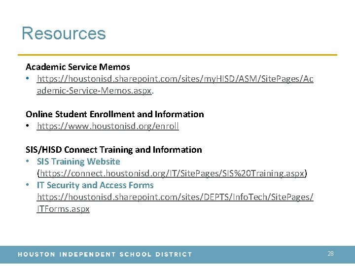 Resources Academic Service Memos • https: //houstonisd. sharepoint. com/sites/my. HISD/ASM/Site. Pages/Ac ademic-Service-Memos. aspx. Online
