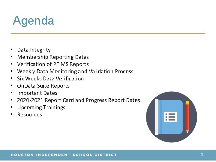 Agenda • • • Data Integrity Membership Reporting Dates Verification of PEIMS Reports Weekly