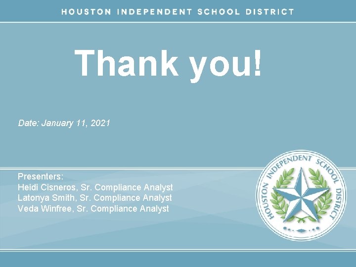 Thank you! Date: January 11, 2021 Presenters: Heidi Cisneros, Sr. Compliance Analyst Latonya Smith,