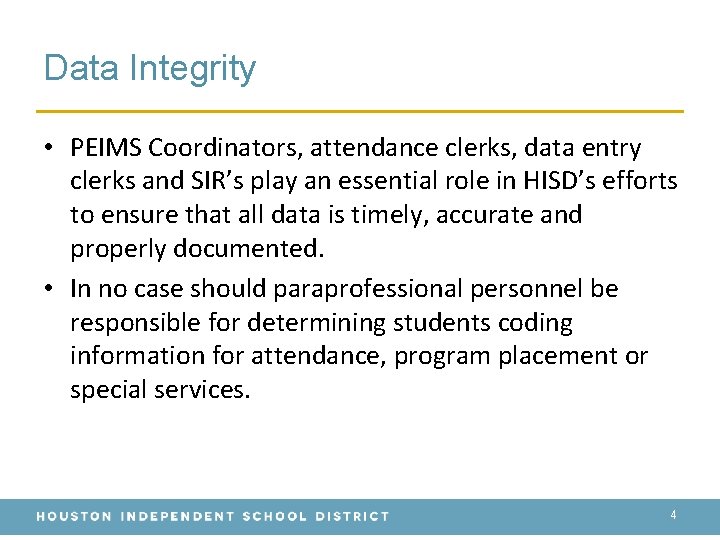 Data Integrity • PEIMS Coordinators, attendance clerks, data entry clerks and SIR’s play an