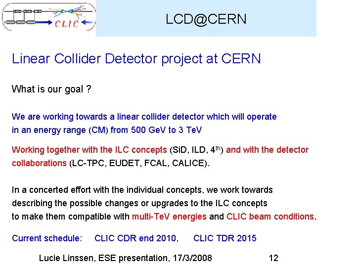 LCD@CERN Linear Collider Detector project at CERN What is our goal ? We are