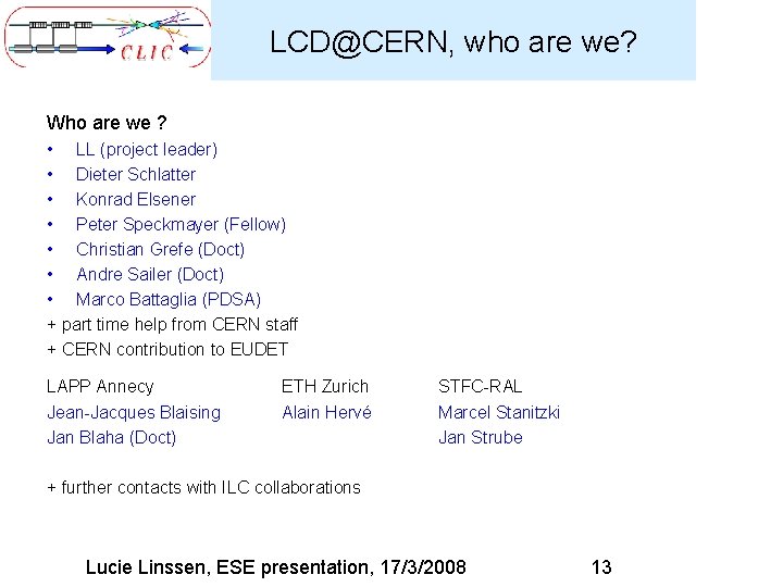 LCD@CERN, who are we? Who are we ? • LL (project leader) • Dieter