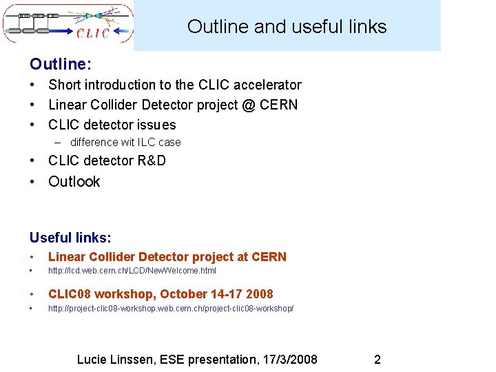 Outline and useful links Outline: • Short introduction to the CLIC accelerator • Linear