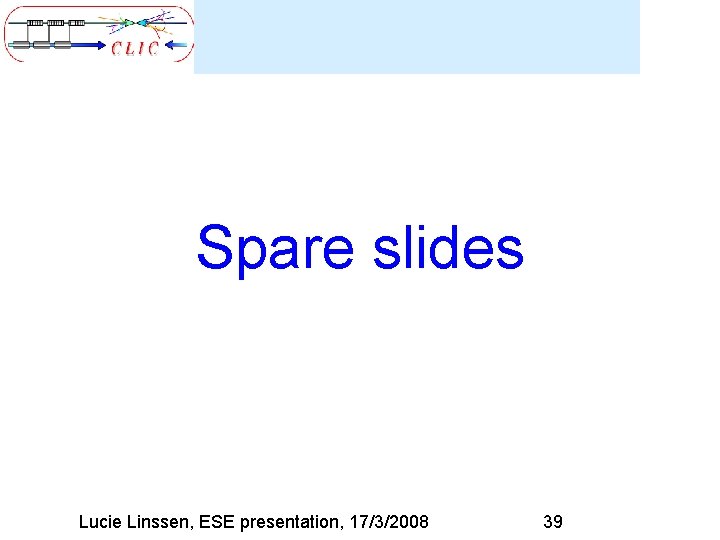 Spare slides Lucie Linssen, ESE presentation, 17/3/2008 39 