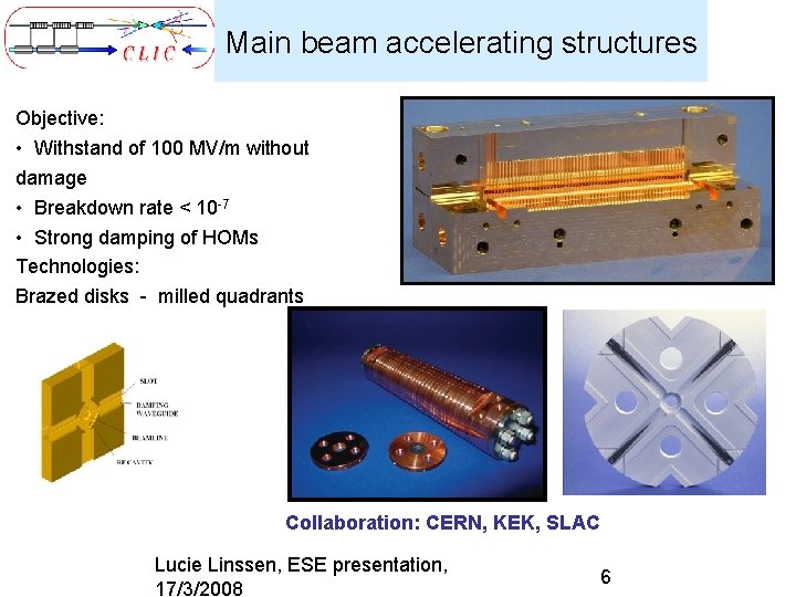 Main beam accelerating structures Objective: • Withstand of 100 MV/m without damage • Breakdown