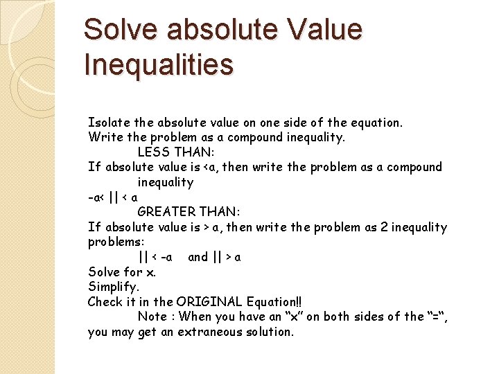 Solve absolute Value Inequalities Isolate the absolute value on one side of the equation.