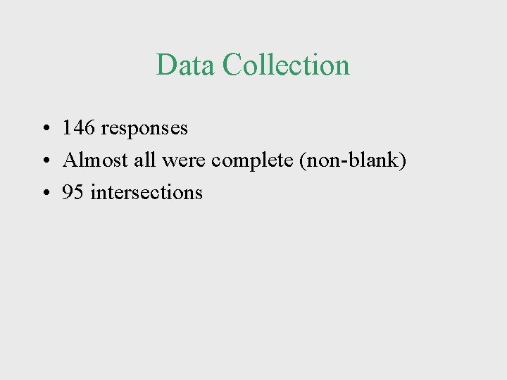 Data Collection • 146 responses • Almost all were complete (non-blank) • 95 intersections