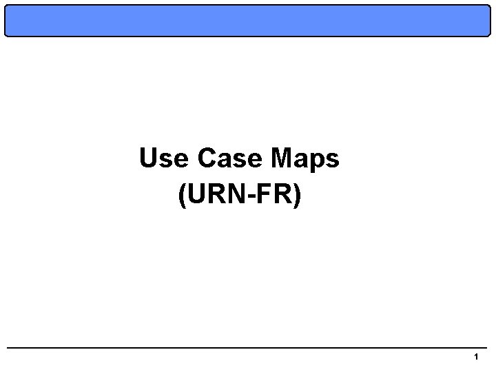 Use Case Maps (URN-FR) 1 