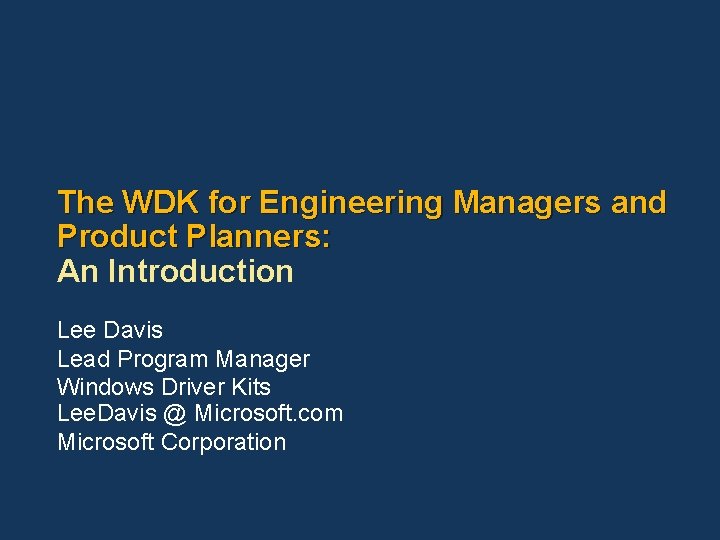 The WDK for Engineering Managers and Product Planners: An Introduction Lee Davis Lead Program