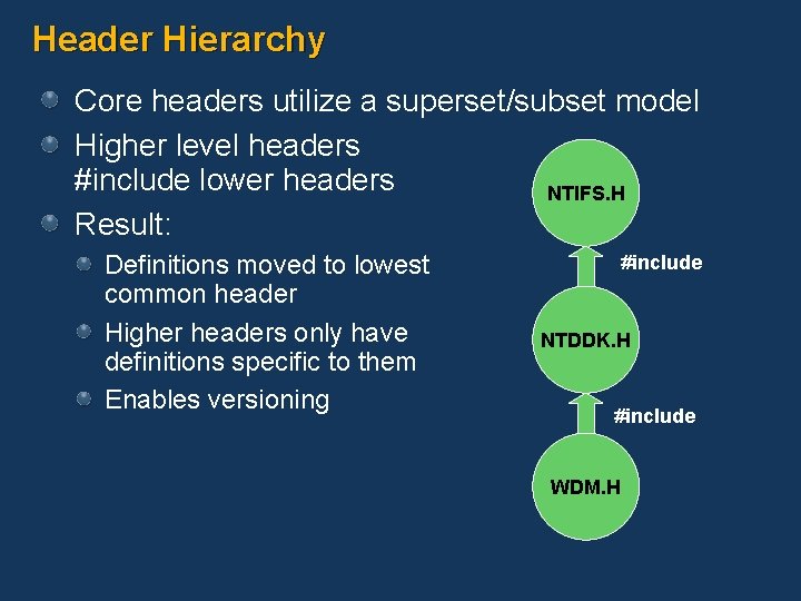 Header Hierarchy Core headers utilize a superset/subset model Higher level headers #include lower headers