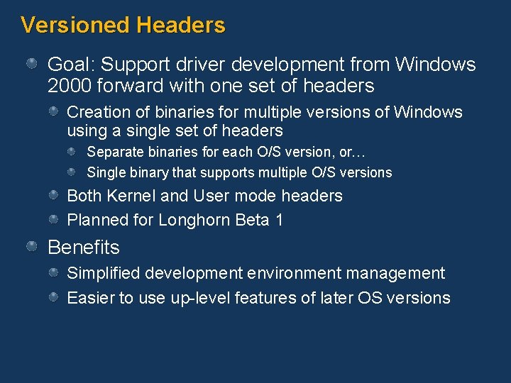 Versioned Headers Goal: Support driver development from Windows 2000 forward with one set of