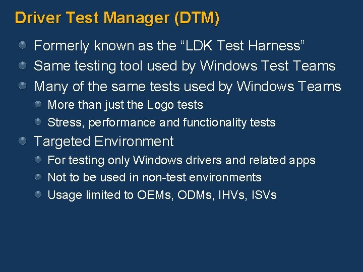 Driver Test Manager (DTM) Formerly known as the “LDK Test Harness” Same testing tool