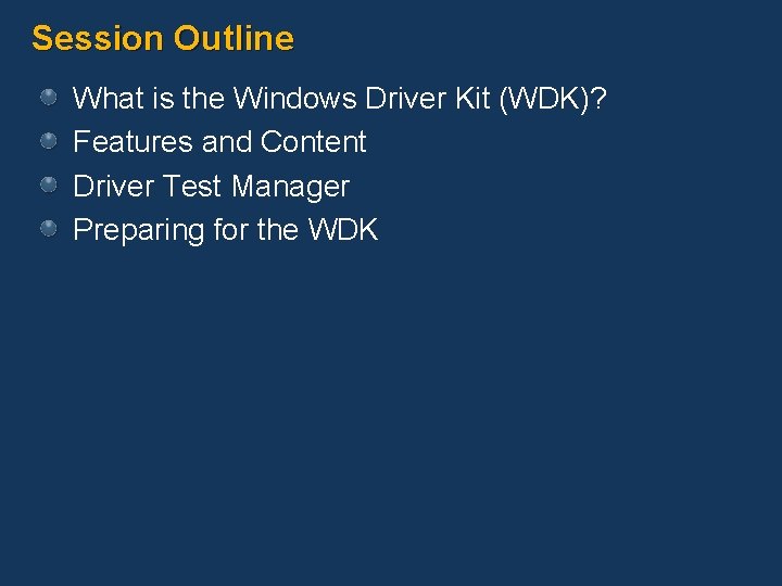 Session Outline What is the Windows Driver Kit (WDK)? Features and Content Driver Test