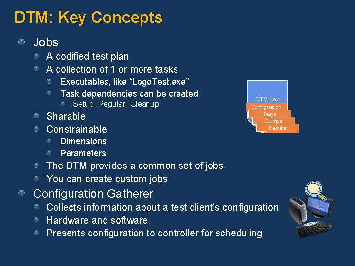 DTM: Key Concepts Jobs A codified test plan A collection of 1 or more
