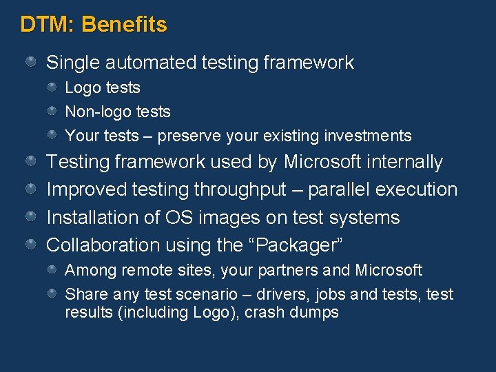DTM: Benefits Single automated testing framework Logo tests Non-logo tests Your tests – preserve