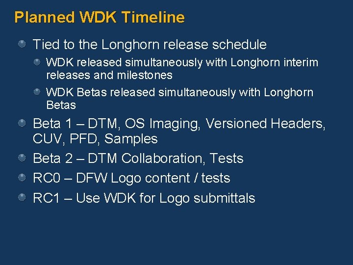 Planned WDK Timeline Tied to the Longhorn release schedule WDK released simultaneously with Longhorn