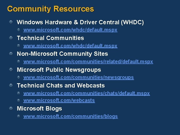Community Resources Windows Hardware & Driver Central (WHDC) www. microsoft. com/whdc/default. mspx Technical Communities