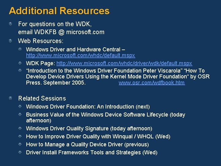 Additional Resources For questions on the WDK, email WDKFB @ microsoft. com Web Resources: