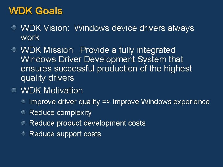 WDK Goals WDK Vision: Windows device drivers always work WDK Mission: Provide a fully