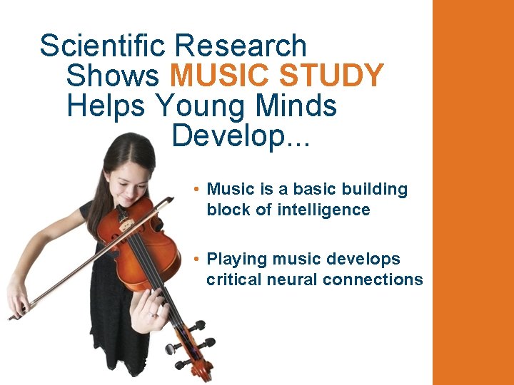 Scientific Research Shows MUSIC STUDY Helps Young Minds Develop. . . • Music is