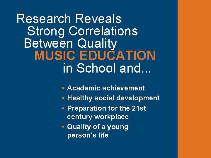 Research Reveals Strong Correlations Between Quality MUSIC EDUCATION in School and. . . •