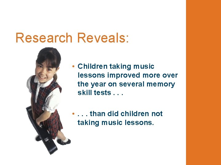 Research Reveals: • Children taking music lessons improved more over the year on several