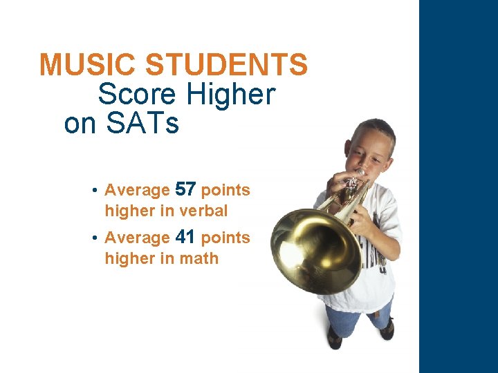 MUSIC STUDENTS Score Higher on SATs • Average 57 points higher in verbal •