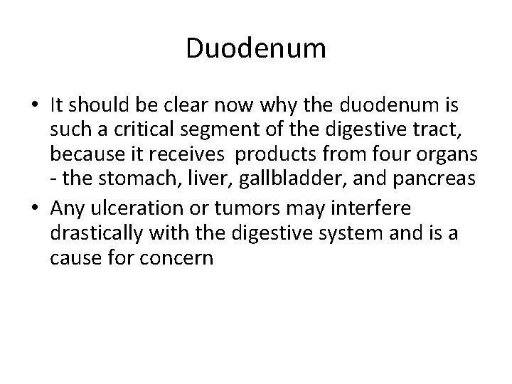Duodenum • It should be clear now why the duodenum is such a critical