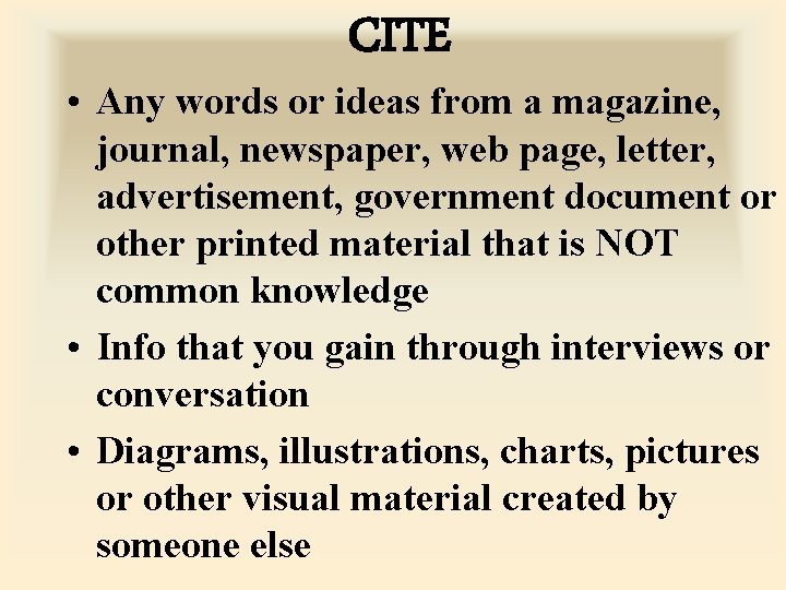 CITE • Any words or ideas from a magazine, journal, newspaper, web page, letter,