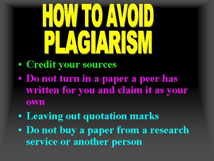  • Credit your sources • Do not turn in a paper a peer