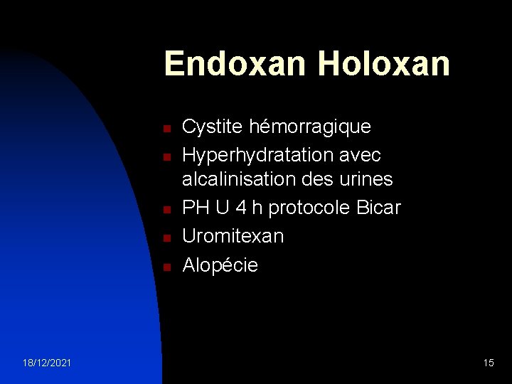 Endoxan Holoxan n n 18/12/2021 Cystite hémorragique Hyperhydratation avec alcalinisation des urines PH U