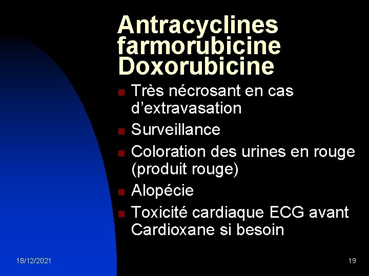 Antracyclines farmorubicine Doxorubicine n n n 18/12/2021 Très nécrosant en cas d’extravasation Surveillance Coloration
