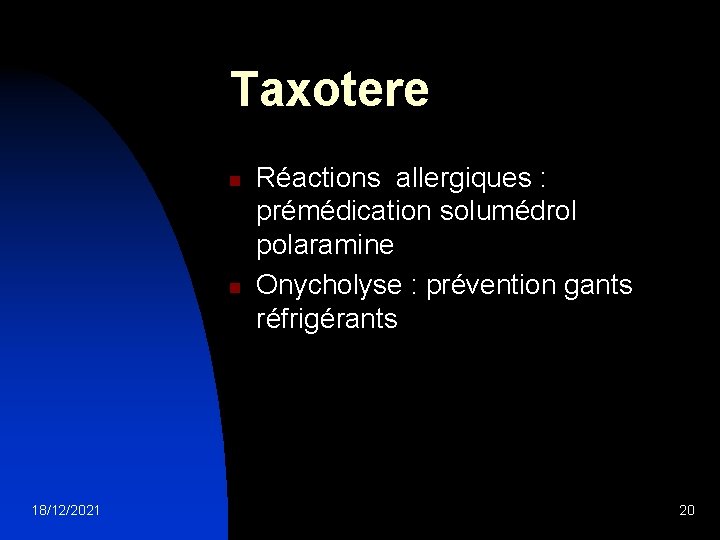 Taxotere n n 18/12/2021 Réactions allergiques : prémédication solumédrol polaramine Onycholyse : prévention gants