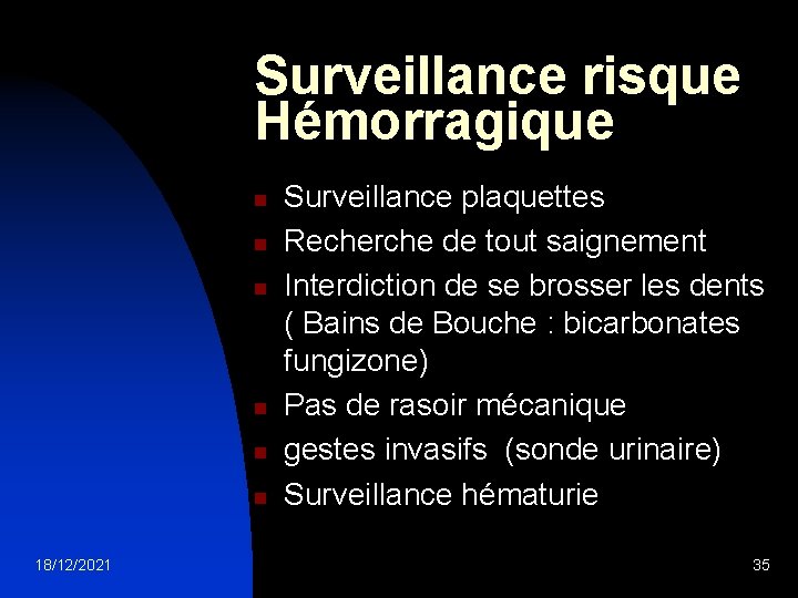 Surveillance risque Hémorragique n n n 18/12/2021 Surveillance plaquettes Recherche de tout saignement Interdiction